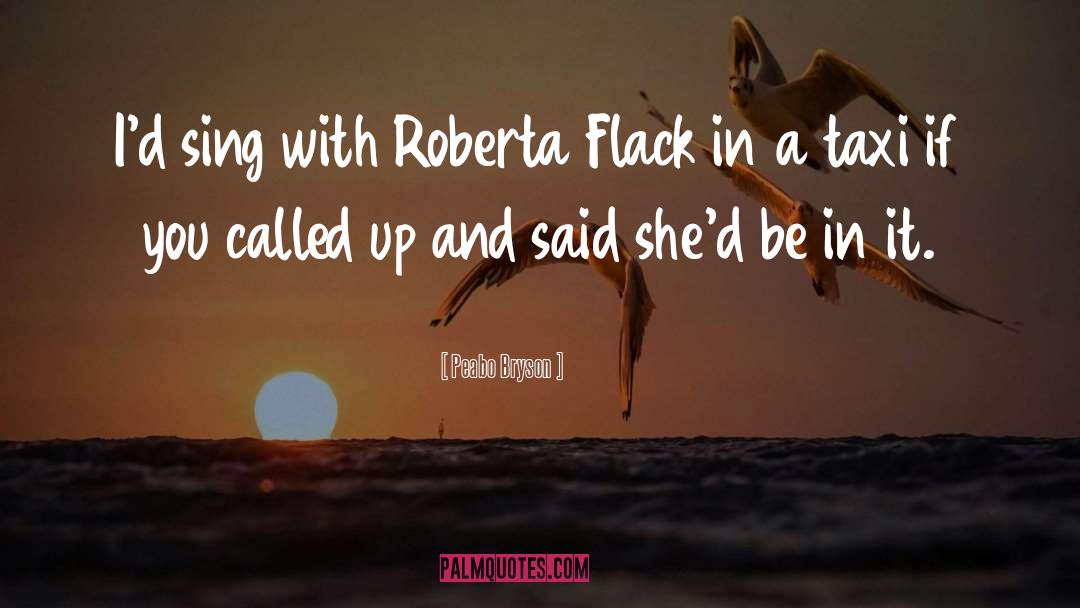 Peabo Bryson Quotes: I'd sing with Roberta Flack