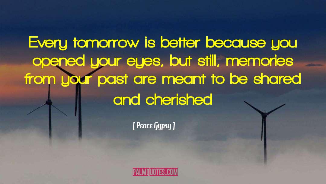 Peace Gypsy Quotes: Every tomorrow is better because