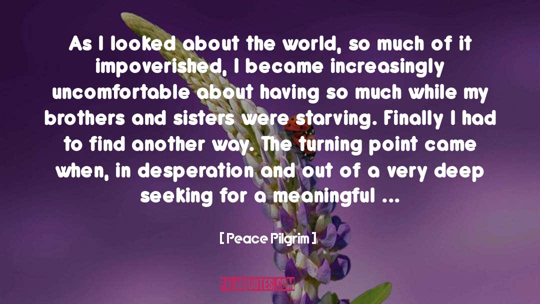 Peace Pilgrim Quotes: As I looked about the