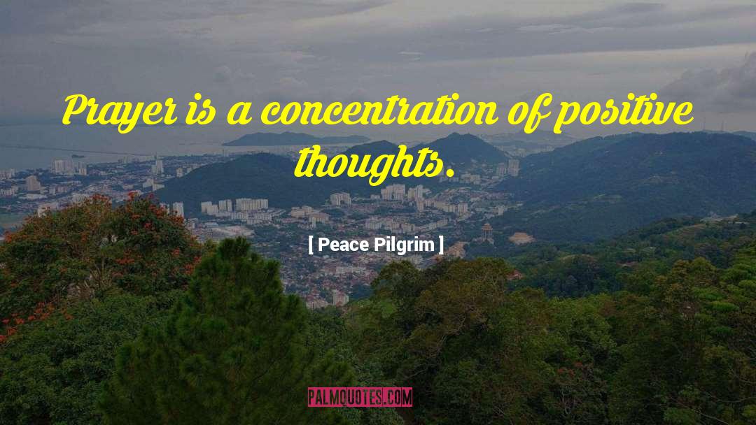 Peace Pilgrim Quotes: Prayer is a concentration of