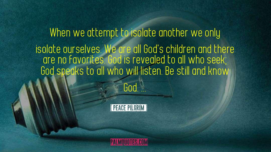 Peace Pilgrim Quotes: When we attempt to isolate