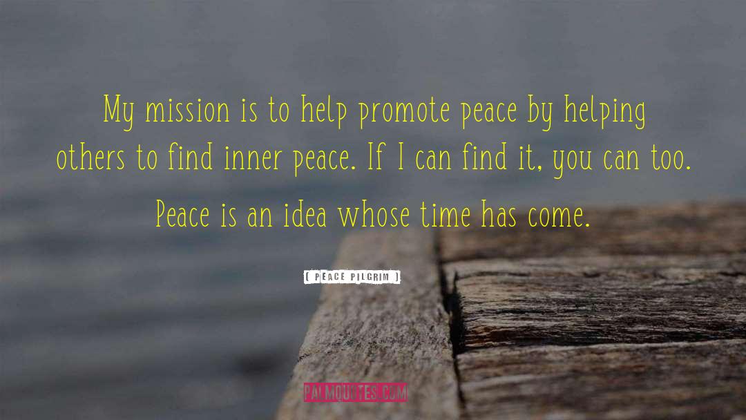 Peace Pilgrim Quotes: My mission is to help
