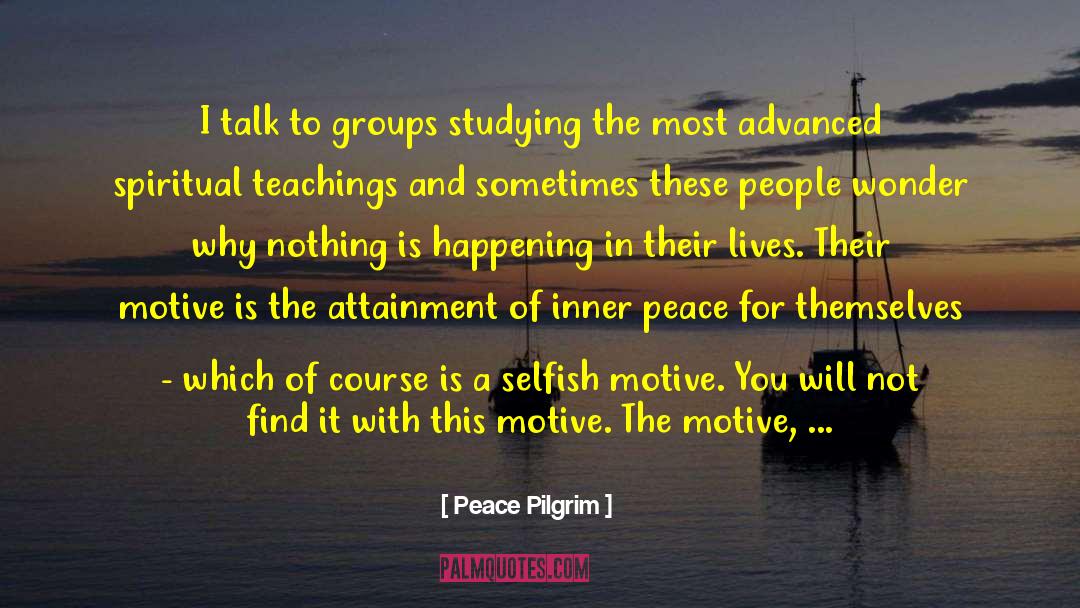 Peace Pilgrim Quotes: I talk to groups studying