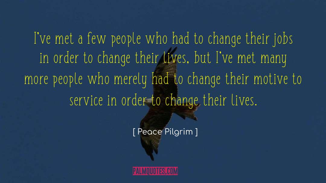 Peace Pilgrim Quotes: I've met a few people