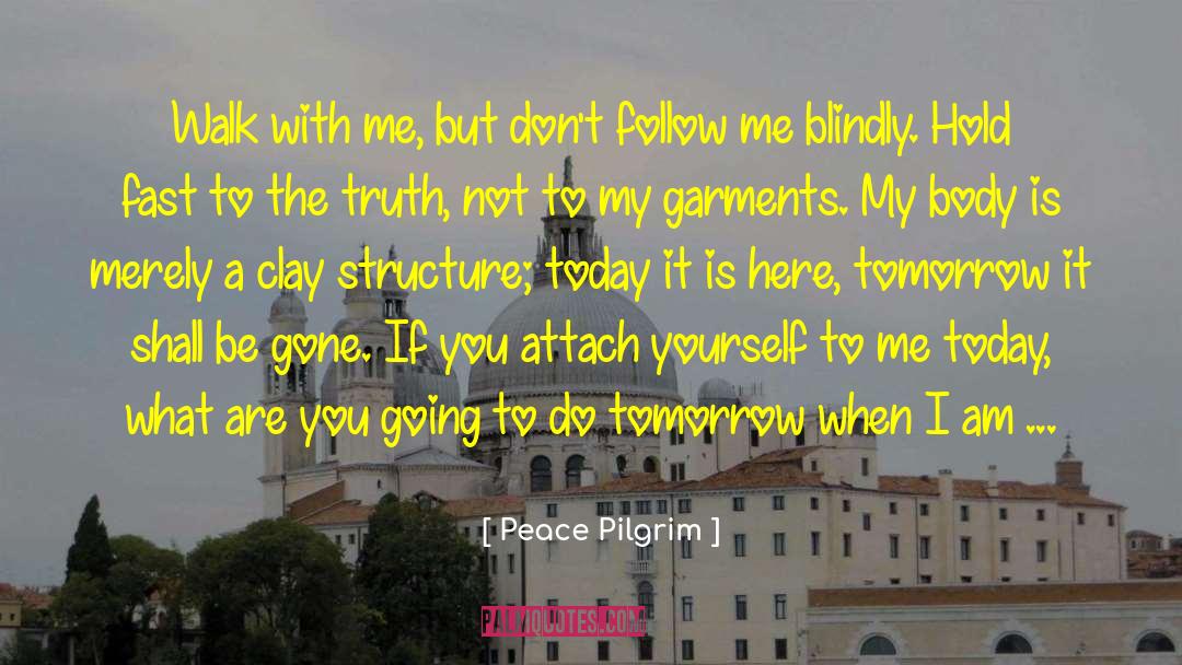 Peace Pilgrim Quotes: Walk with me, but don't