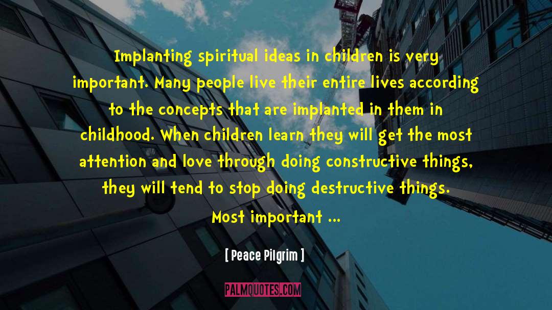 Peace Pilgrim Quotes: Implanting spiritual ideas in children