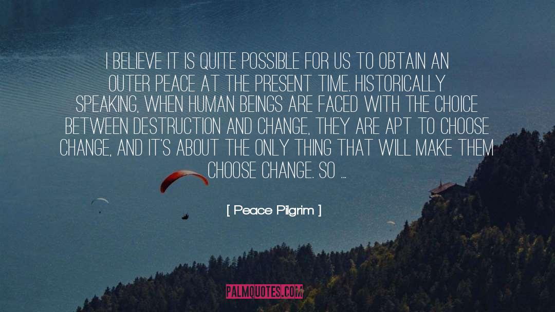 Peace Pilgrim Quotes: I believe it is quite