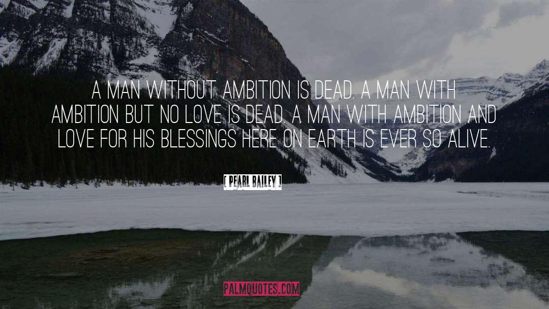 Pearl Bailey Quotes: A man without ambition is