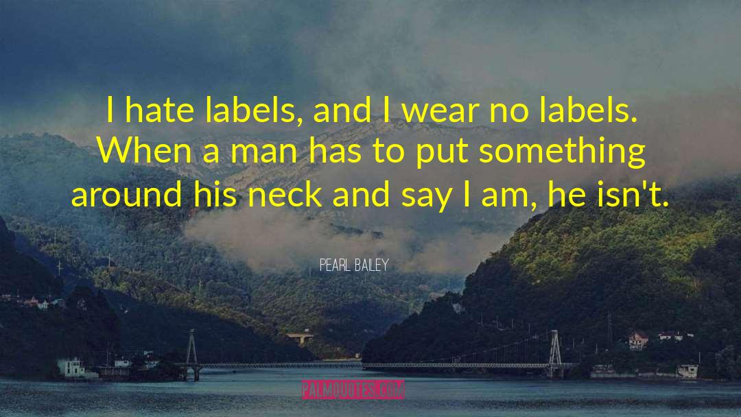 Pearl Bailey Quotes: I hate labels, and I