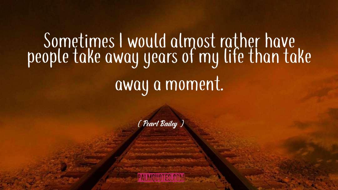 Pearl Bailey Quotes: Sometimes I would almost rather
