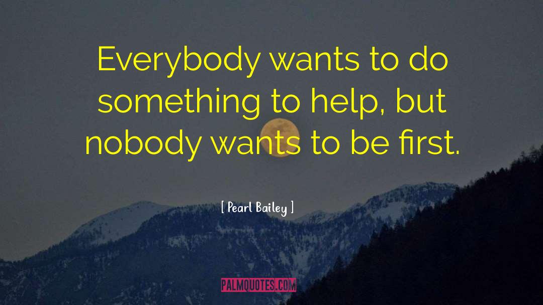 Pearl Bailey Quotes: Everybody wants to do something