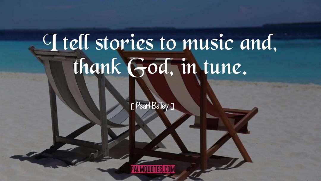 Pearl Bailey Quotes: I tell stories to music