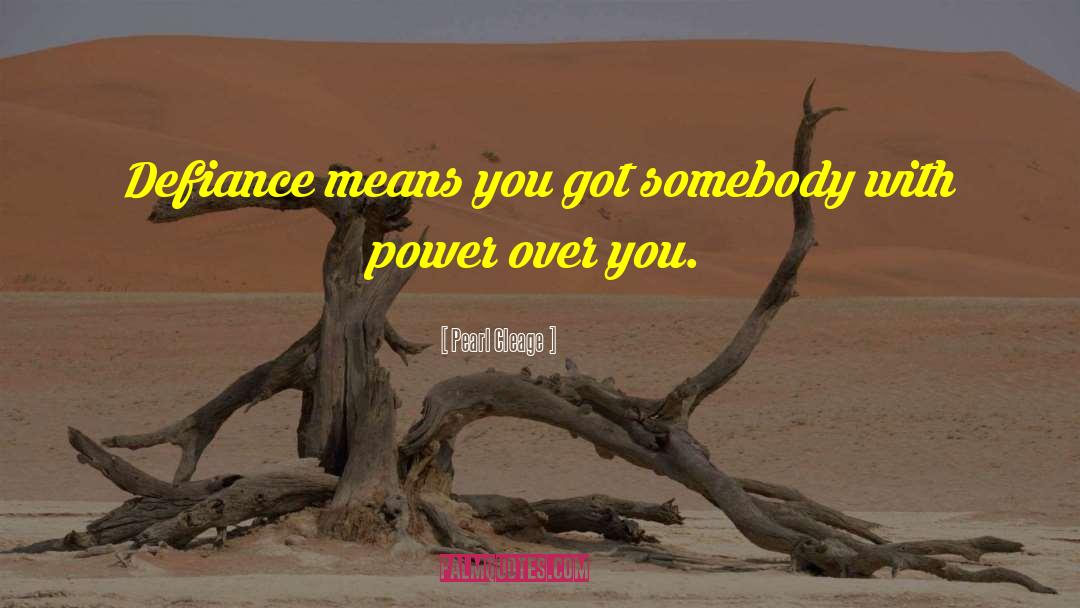 Pearl Cleage Quotes: Defiance means you got somebody