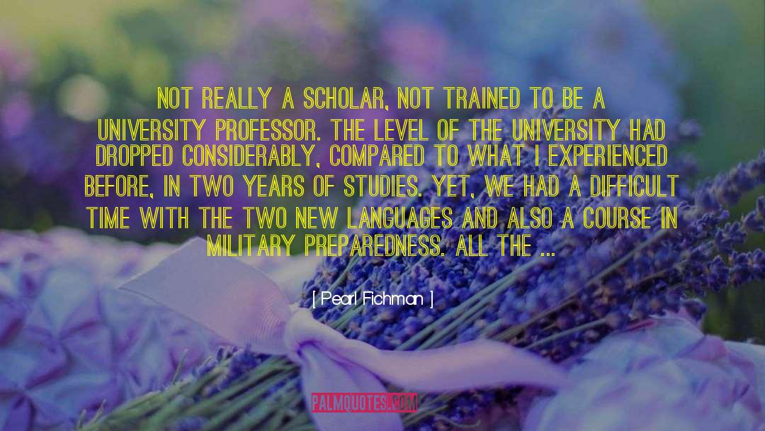 Pearl Fichman Quotes: not really a scholar, not