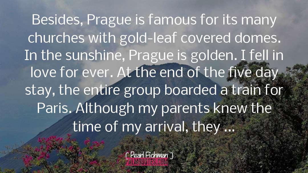 Pearl Fichman Quotes: Besides, Prague is famous for