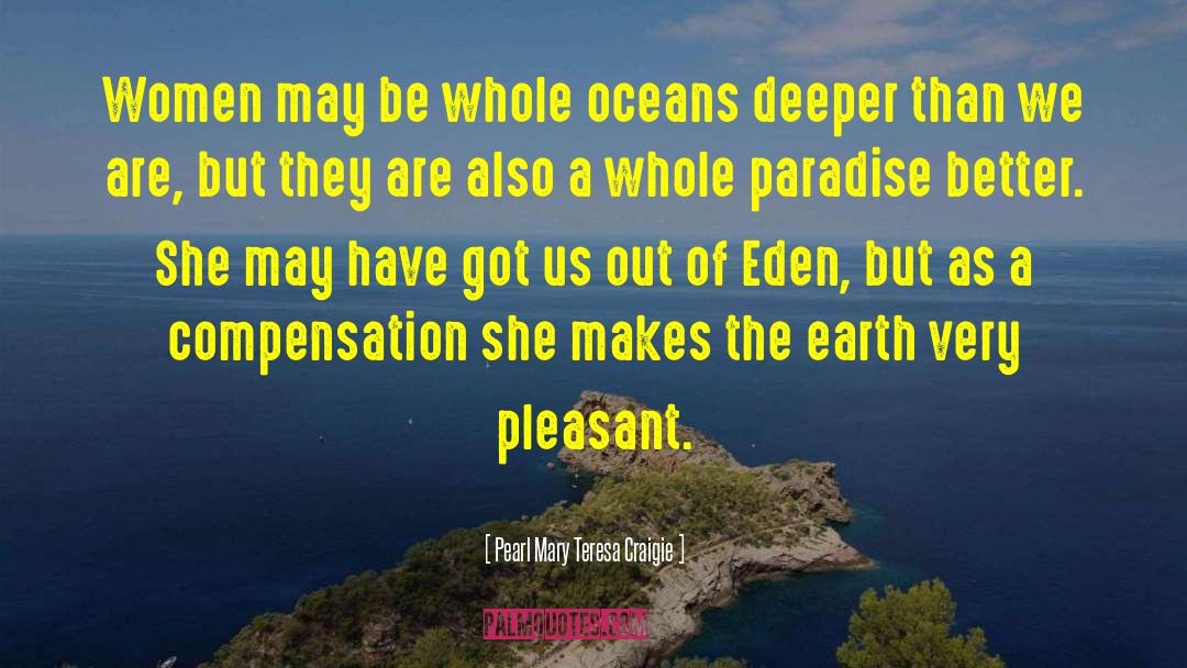 Pearl Mary Teresa Craigie Quotes: Women may be whole oceans