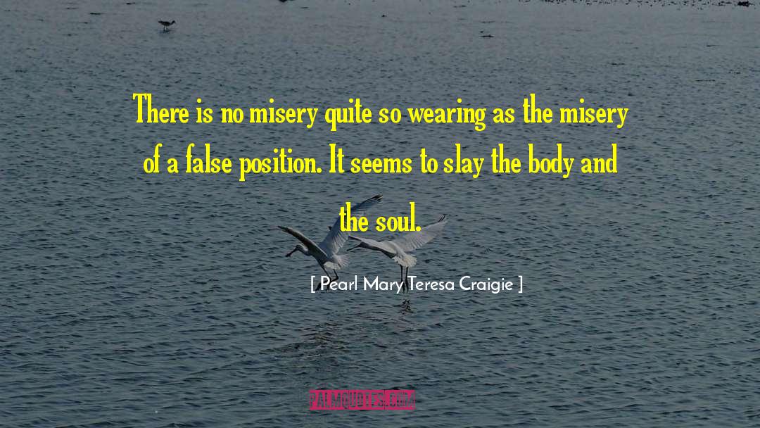 Pearl Mary Teresa Craigie Quotes: There is no misery quite