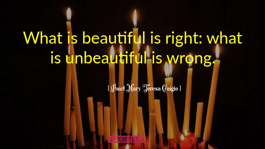 Pearl Mary Teresa Craigie Quotes: What is beautiful is right:
