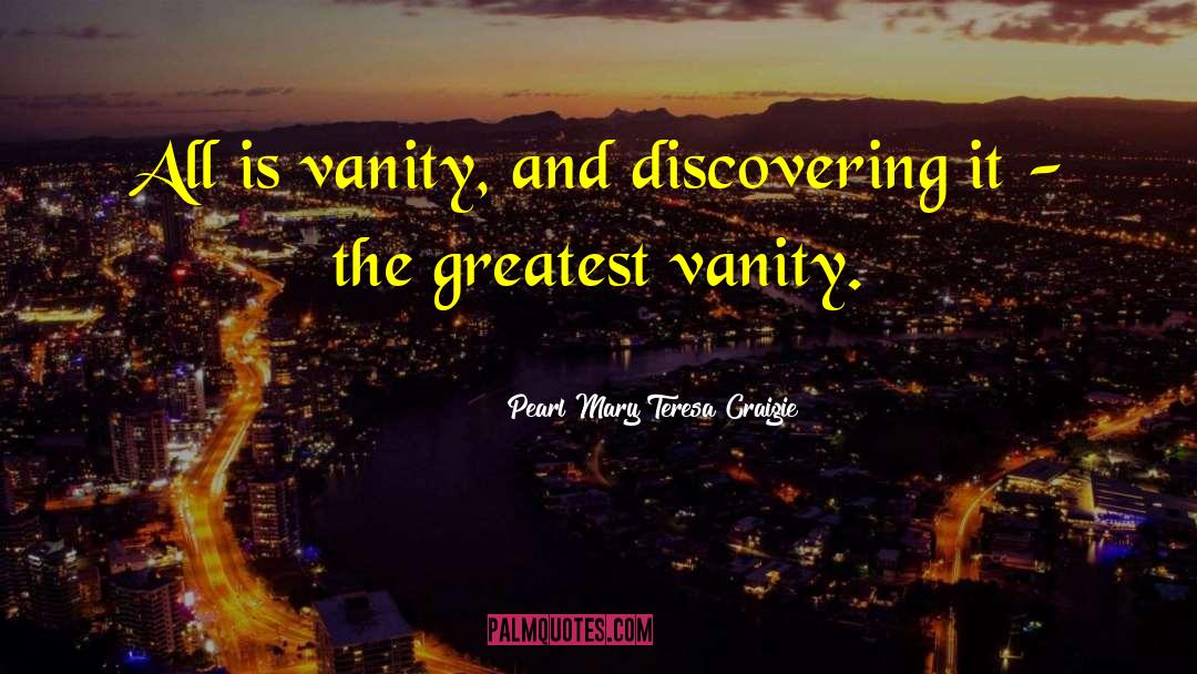 Pearl Mary Teresa Craigie Quotes: All is vanity, and discovering