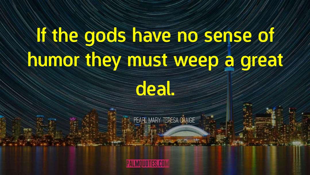 Pearl Mary Teresa Craigie Quotes: If the gods have no