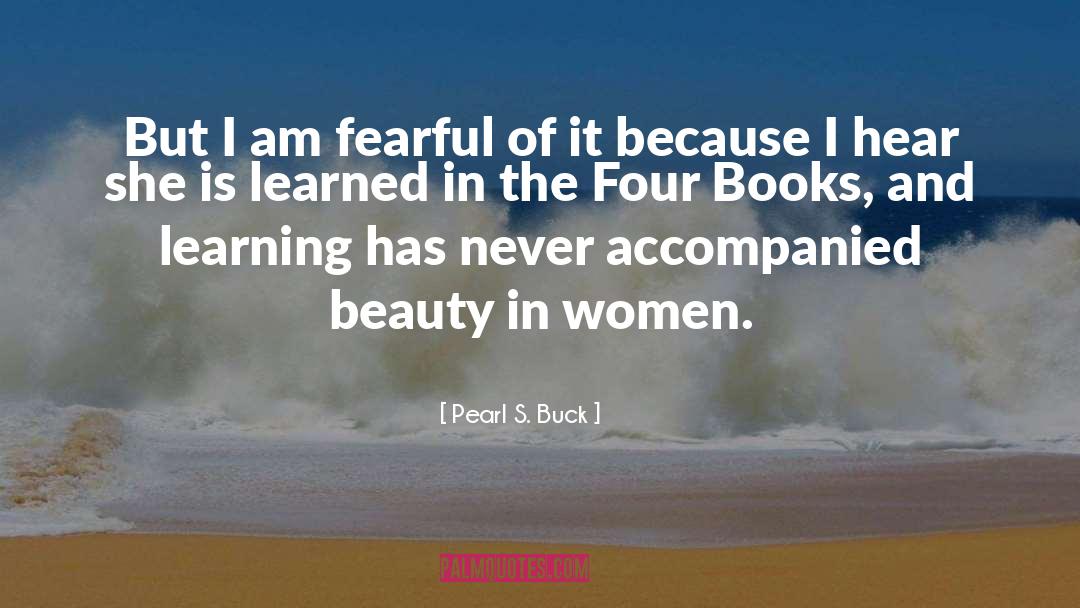 Pearl S. Buck Quotes: But I am fearful of