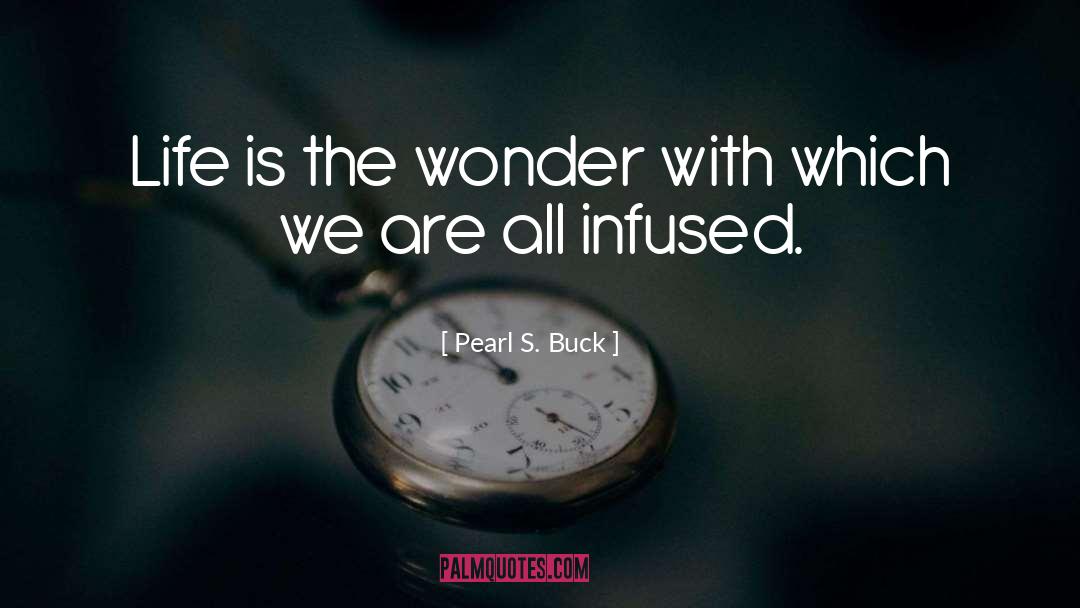 Pearl S. Buck Quotes: Life is the wonder with