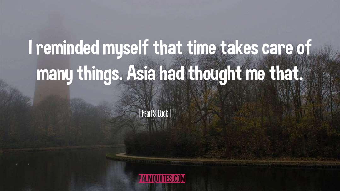 Pearl S. Buck Quotes: I reminded myself that time