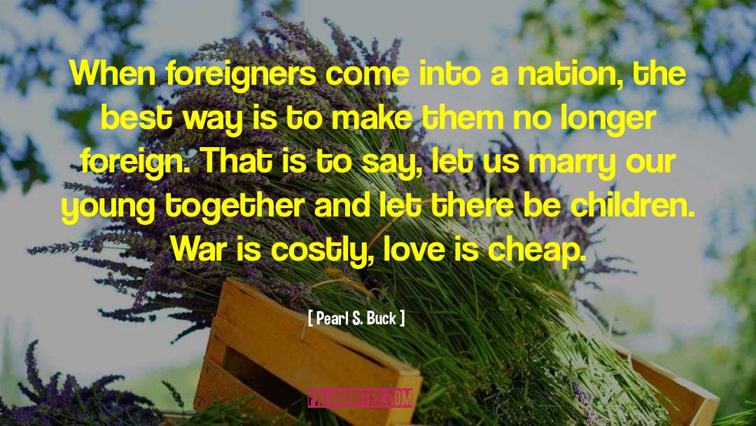 Pearl S. Buck Quotes: When foreigners come into a