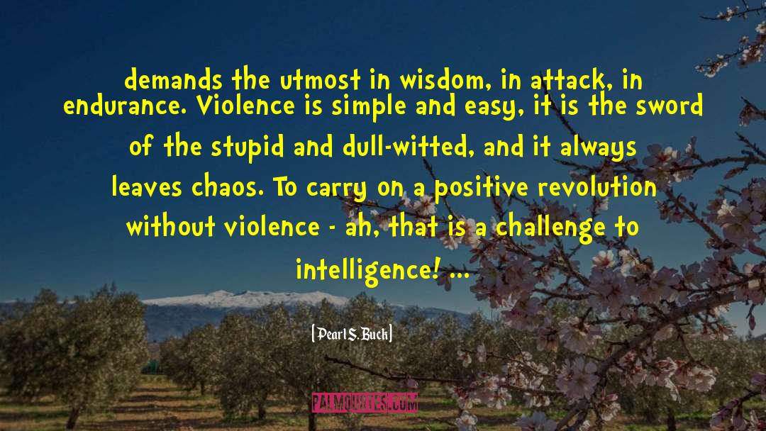 Pearl S. Buck Quotes: demands the utmost in wisdom,