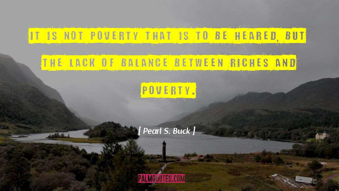 Pearl S. Buck Quotes: It is not poverty that