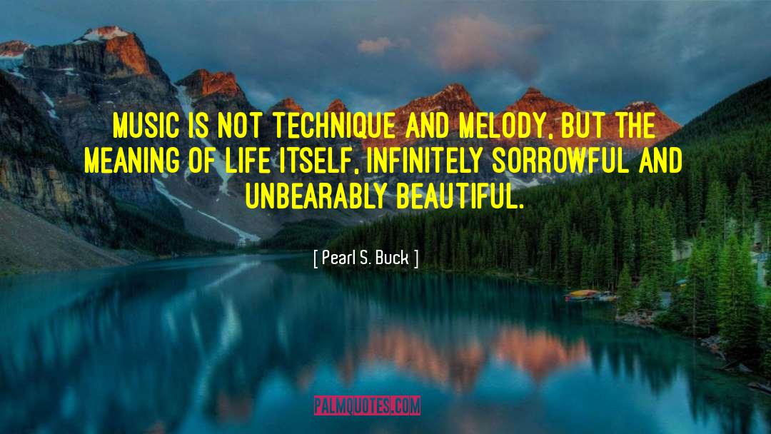 Pearl S. Buck Quotes: Music is not technique and