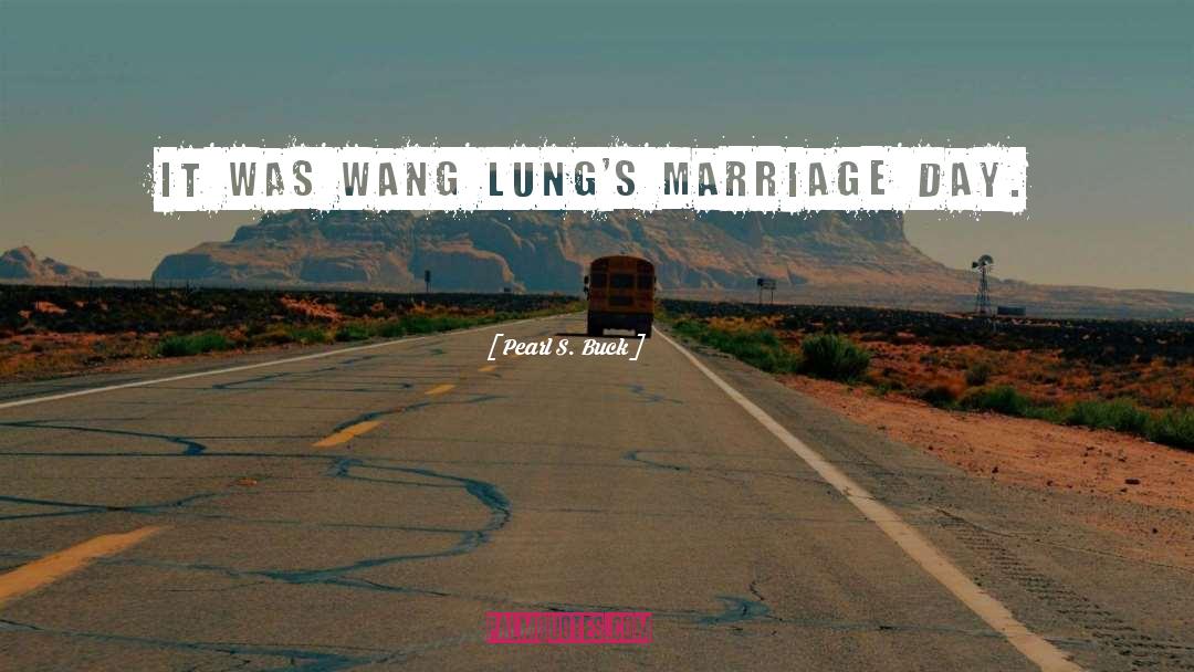 Pearl S. Buck Quotes: It was Wang Lung's marriage