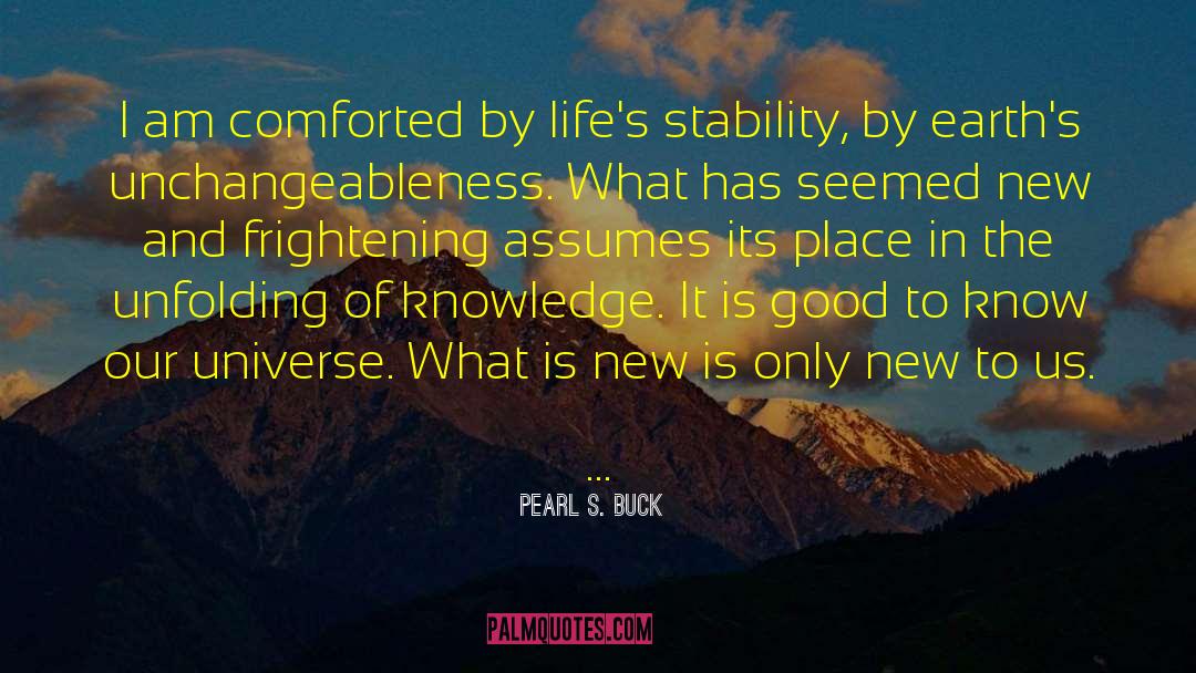 Pearl S. Buck Quotes: I am comforted by life's