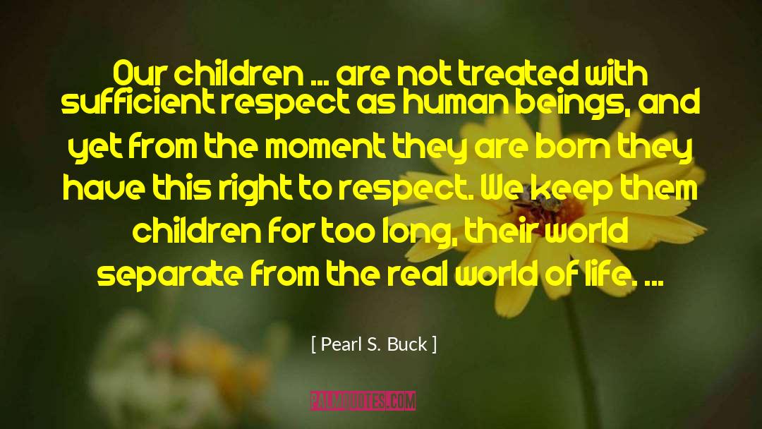 Pearl S. Buck Quotes: Our children ... are not