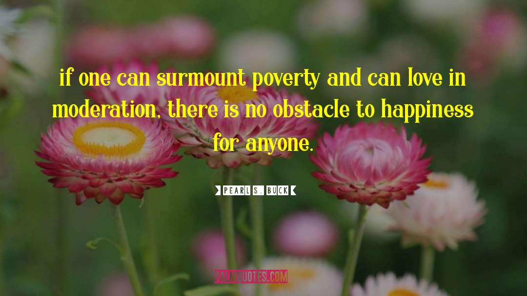 Pearl S. Buck Quotes: if one can surmount poverty