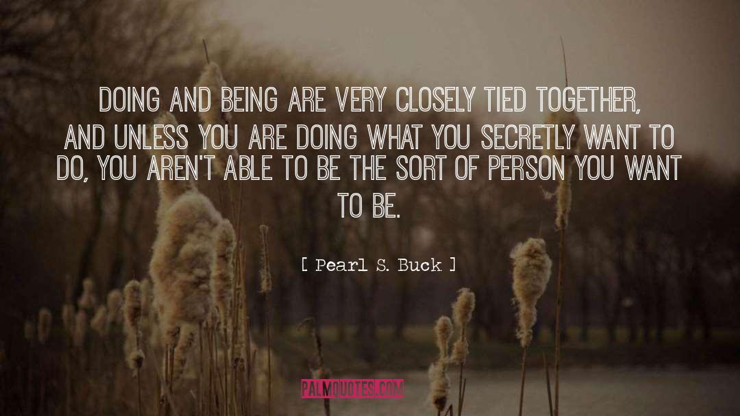 Pearl S. Buck Quotes: Doing and being are very