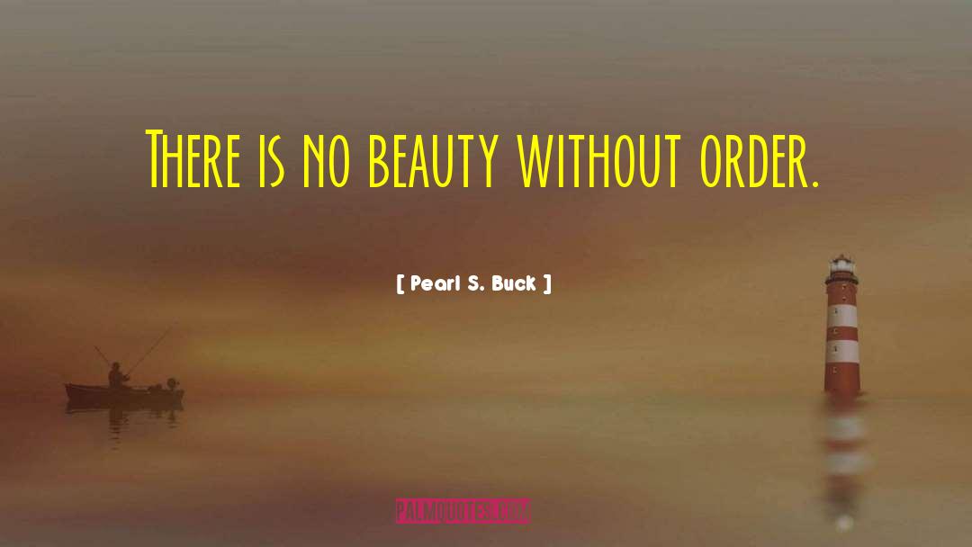 Pearl S. Buck Quotes: There is no beauty without