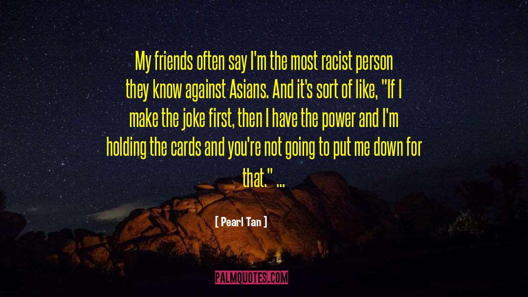 Pearl Tan Quotes: My friends often say I'm