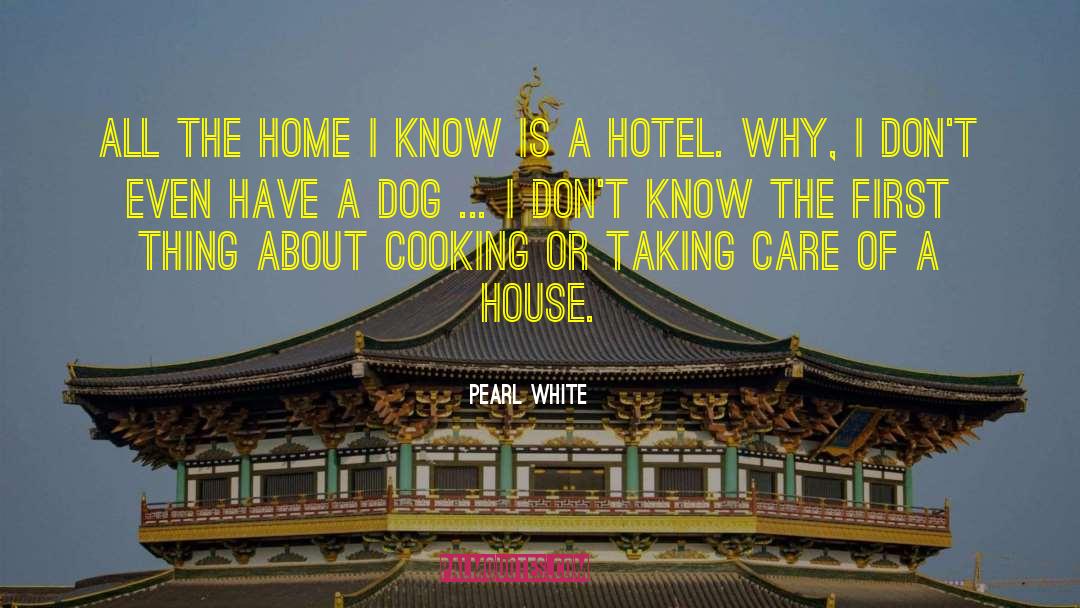 Pearl White Quotes: All the home I know