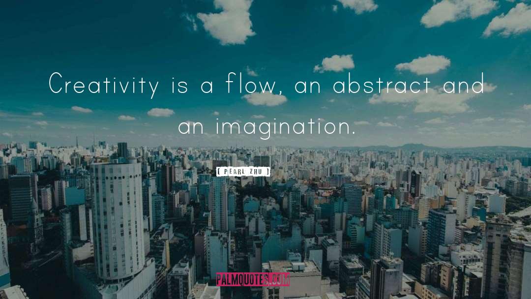 Pearl Zhu Quotes: Creativity is a flow, an