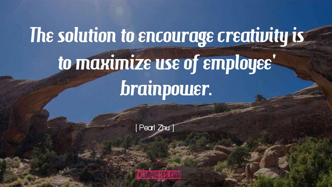 Pearl Zhu Quotes: The solution to encourage creativity