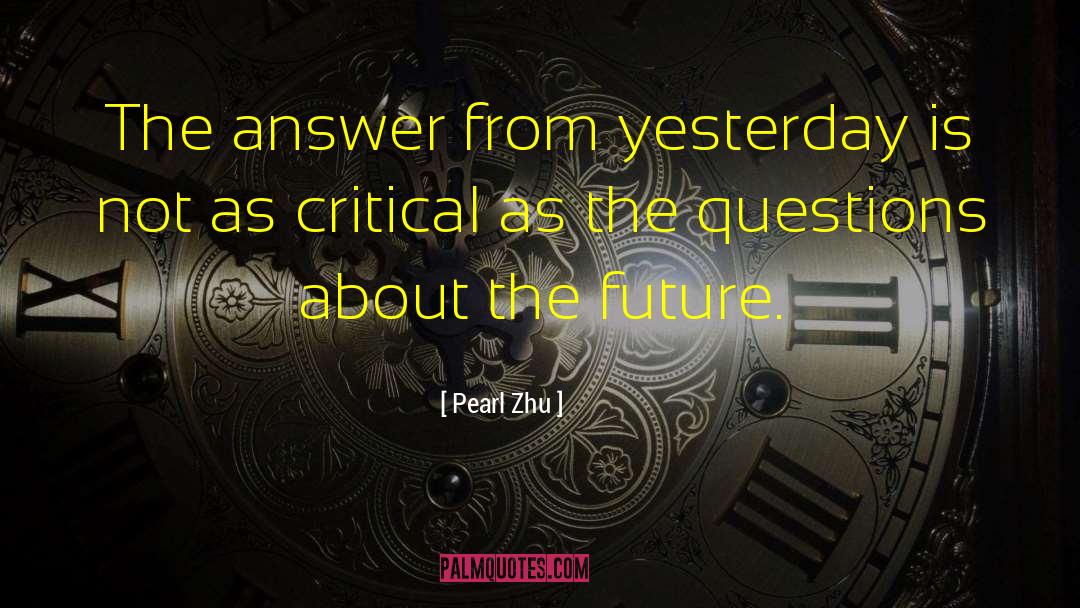 Pearl Zhu Quotes: The answer from yesterday is