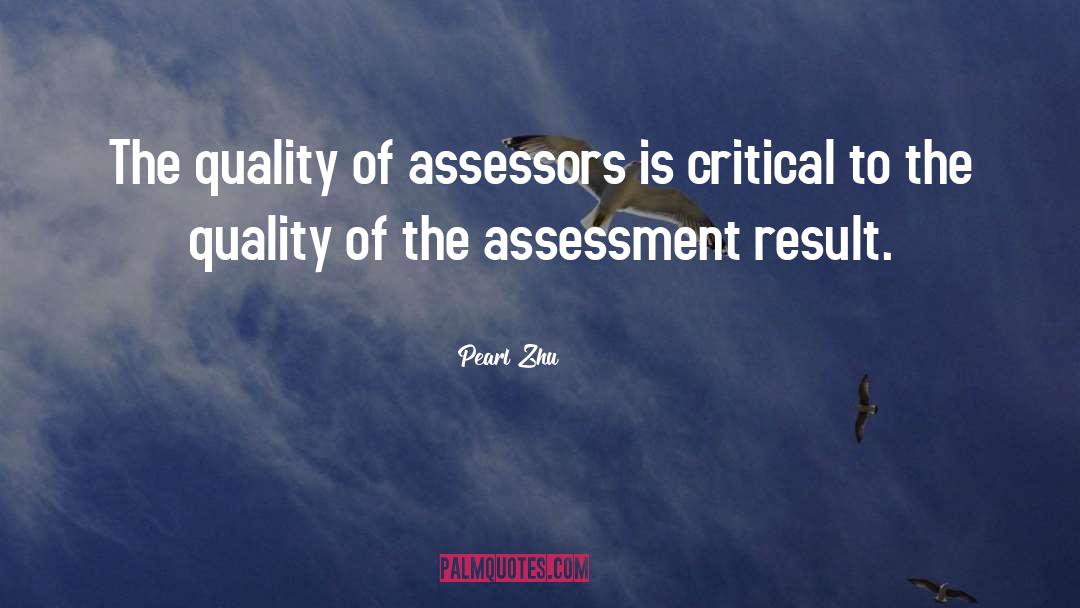 Pearl Zhu Quotes: The quality of assessors is