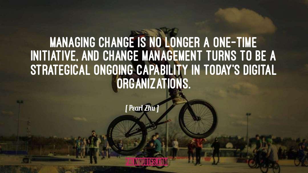 Pearl Zhu Quotes: Managing change is no longer