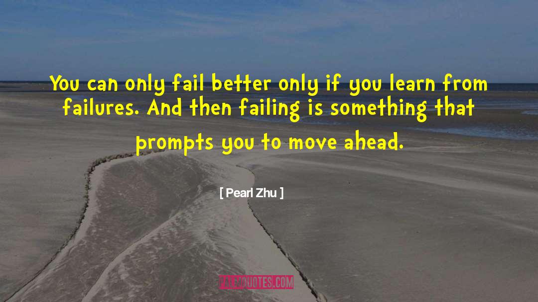 Pearl Zhu Quotes: You can only fail better