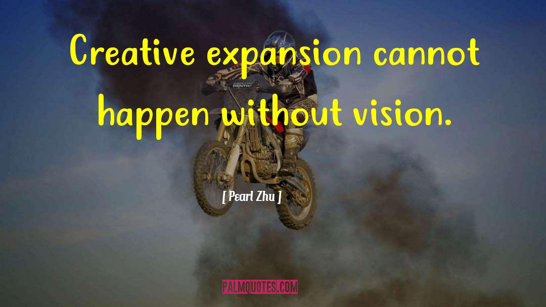 Pearl Zhu Quotes: Creative expansion cannot happen without