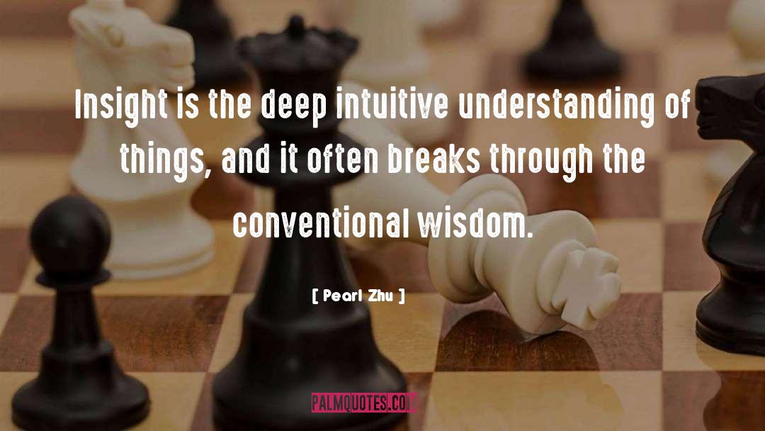 Pearl Zhu Quotes: Insight is the deep intuitive