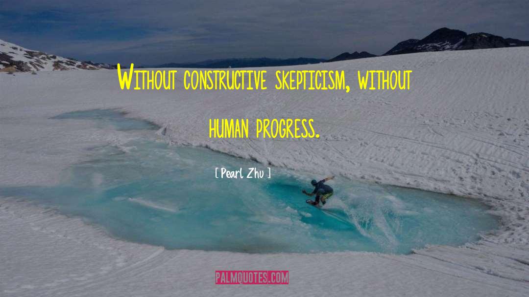 Pearl Zhu Quotes: Without constructive skepticism, without human