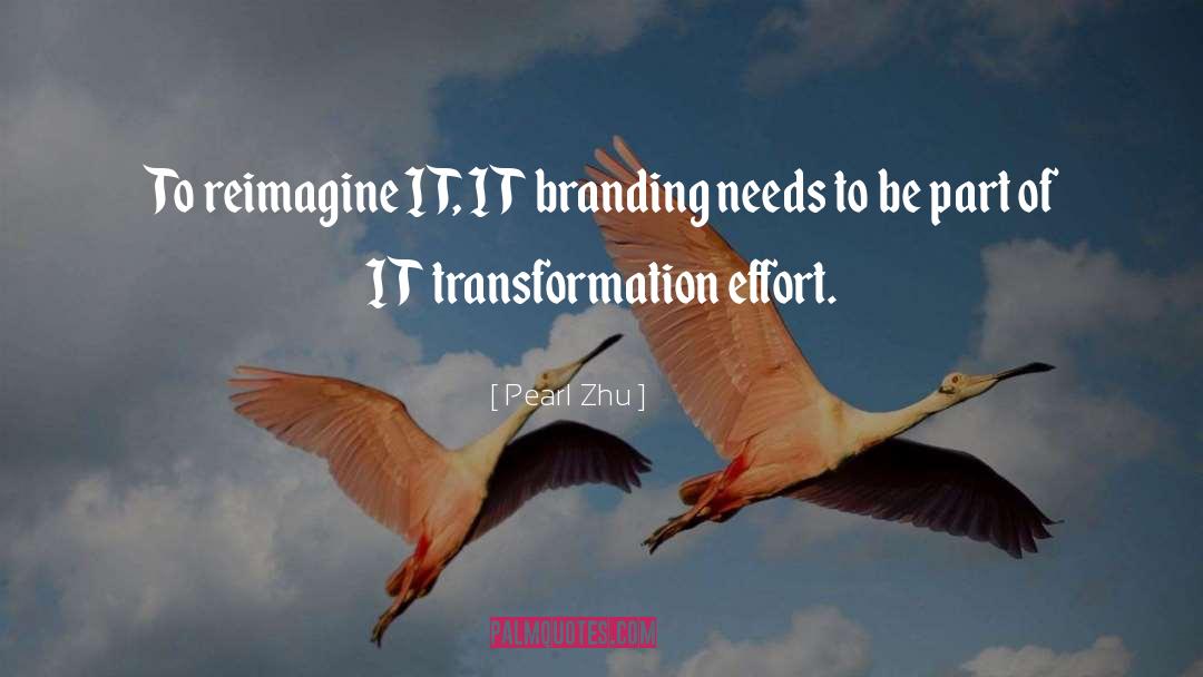 Pearl Zhu Quotes: To reimagine IT, IT branding