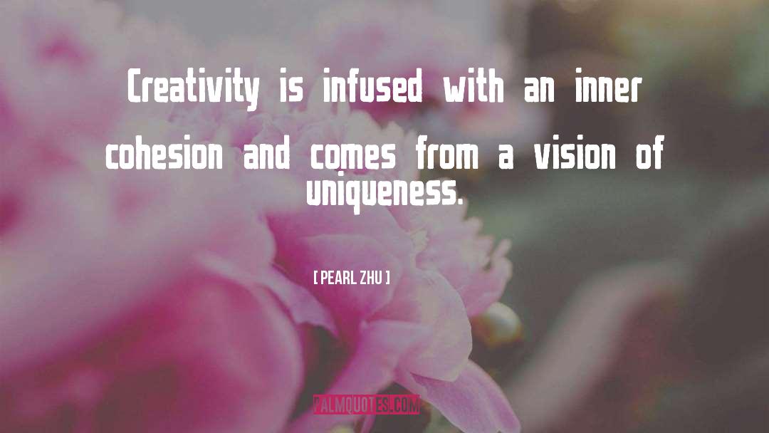 Pearl Zhu Quotes: Creativity is infused with an